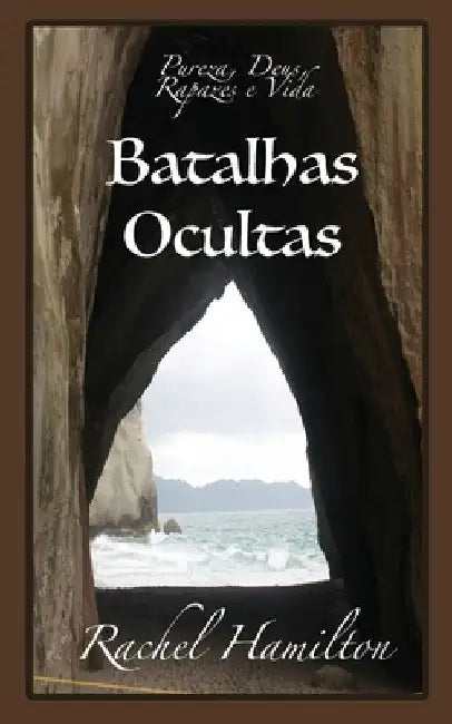 Batalhas Ocultas: Pureza, Deus, Rapazes e Vida by Rachel Hamilton