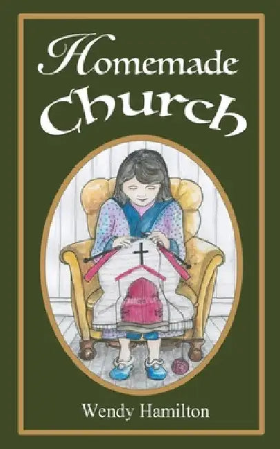 Homemade Church by Wendy Hamilton