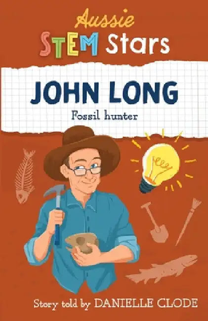 Aussie STEM Stars: John Long - Fossil Hunter by Danielle Clode