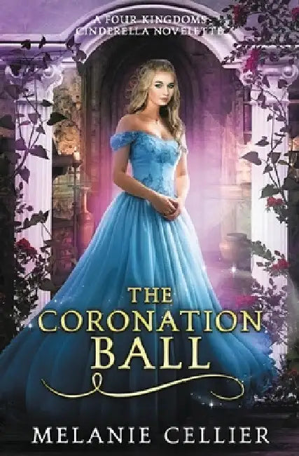 The Coronation Ball: A Four Kingdoms Cinderella Novelette by Melanie Cellier