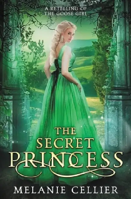 The Secret Princess: A Retelling of The Goose Girl by Melanie Cellier
