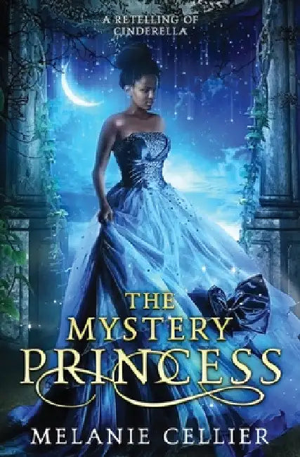 The Mystery Princess: A Retelling of Cinderella by Melanie Cellier