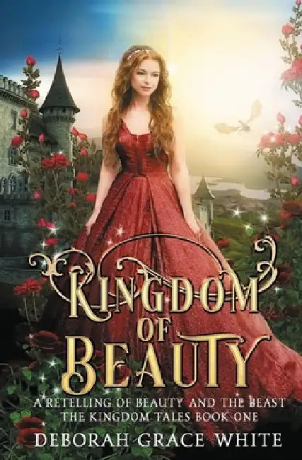 Kingdom of Beauty: A Retelling of Beauty and the Beast by Deborah Grace White