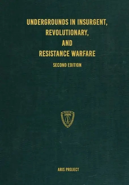 Undergrounds in Insurgent, Revolutionary, and Resistance Warfare by Aris Project