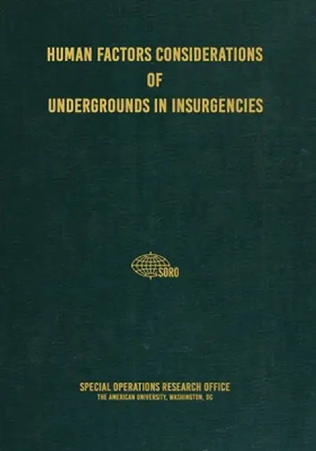 Human Factors Considerations of Undergrounds in Insurgencies by Special Operations Research Office