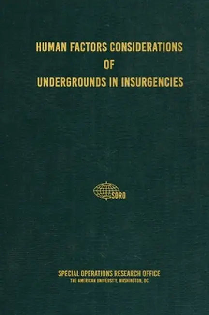 Human Factors Considerations of Undergrounds in Insurgencies by Special Operations Research Office