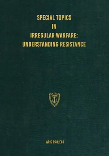 Special Topics in Irregular Warfare: Understanding Resistance by Aris Project