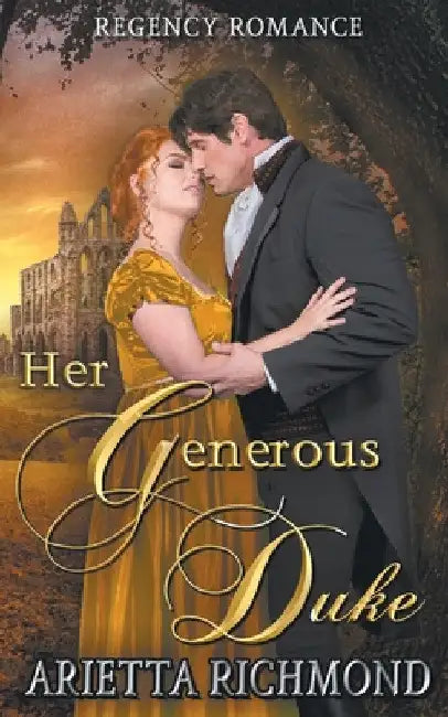 Her Generous Duke: Regency Romance by Arietta Richmond