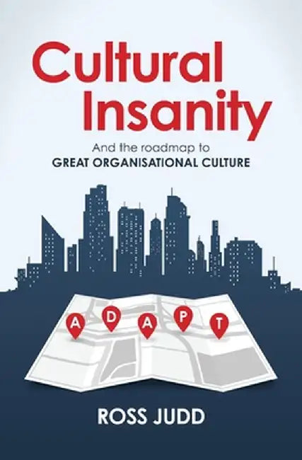 Cultural Insanity: And the roadmap to Great Organisational Culture by Ross Judd