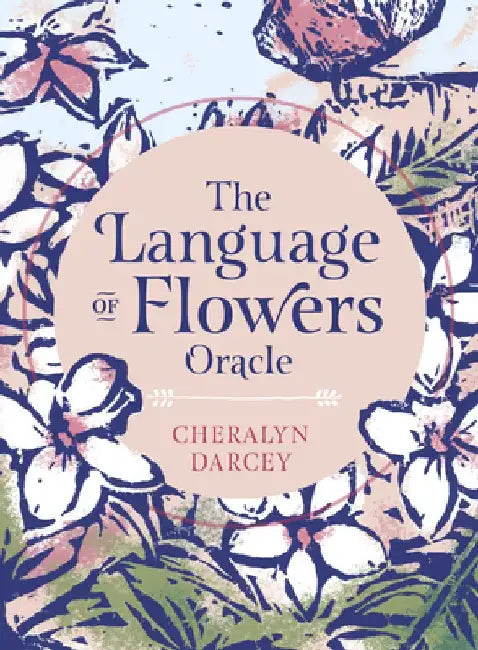 The Language of Flower Oracle: Sacred Botanical Guidance and Support by Cheralyn Darcey