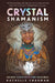 Crystal Shamanism: Sacred Earth Medicine Healings by Rachelle Charman