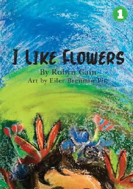 I Like Flowers by Robyn Cain