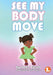 See My Body Move by Karen Tyrell