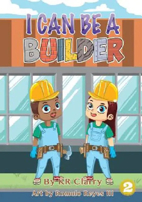I Can Be A Builder by Kr Clarry
