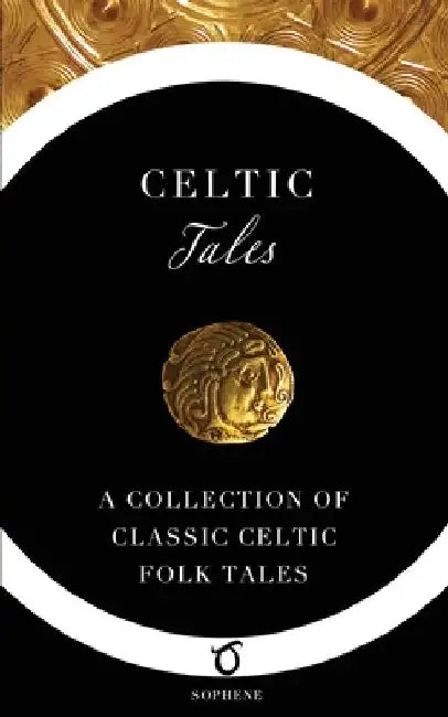 Celtic Tales: A Collection of Classic Celtic Folk Tales by Joseph Jacobs