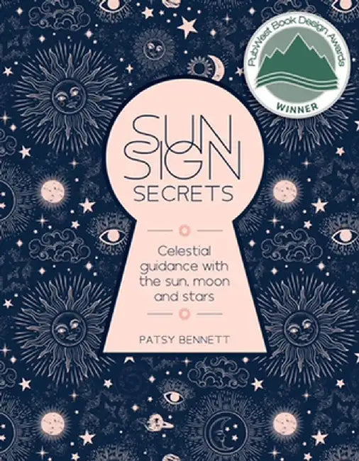 Sun Sign Secrets: Celestial Guidance with the Sun, Moon, and Stars by Patsy Bennett