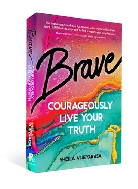 Brave: Courageously Live Your Truth by Sheila Vijeyarasa