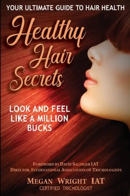 Healthy Hair Secrets: Look and Feel a Million Bucks by Megan Wright