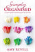 Simply Organised: An Expert's Guide to Decluttering Your Life and Home by Amy Revell