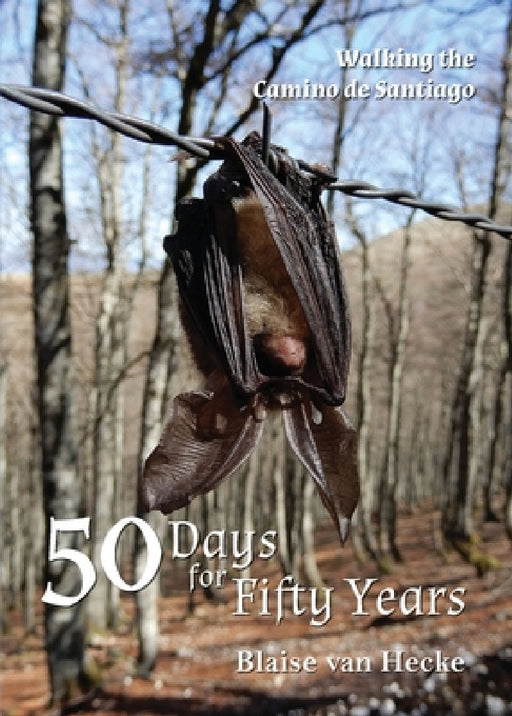 50 Days for Fifty Years: Walking the Camino de Santiago by Blaise Van Hecke