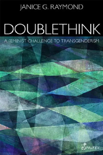 Doublethink: A Feminist Challenge to Transgenderism by Janice G. Raymond
