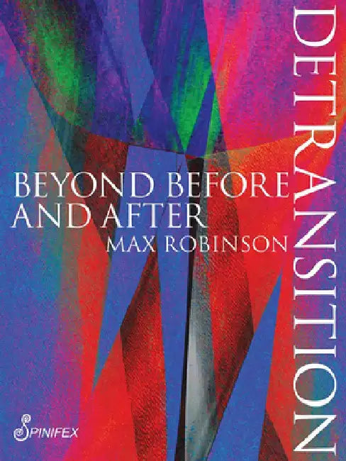 Detransition: Beyond Before and After by Max Robinson