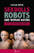 Sex Dolls Robots and Woman Hating: The Case for Resistance by Roper, Caitlin