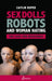 Sex Dolls Robots and Woman Hating: The Case for Resistance by Roper, Caitlin