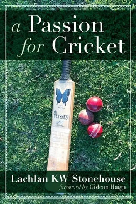 A Passion for Cricket by Lachlan Kw Stonehouse
