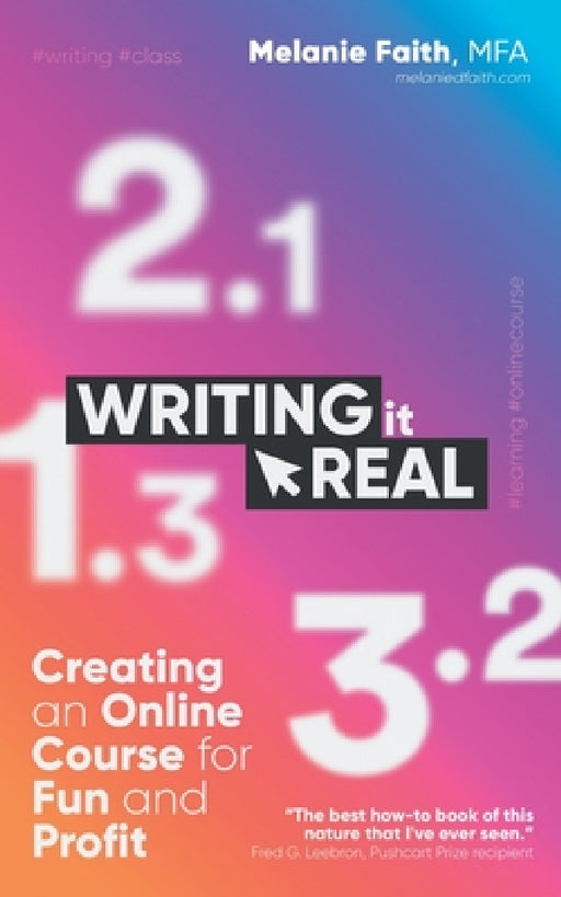 Writing It Real: Creating an Online Course for Fun and Profit by Melanie Faith