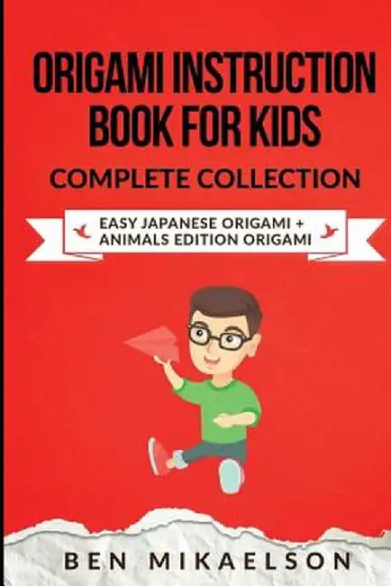 Origami Instruction Book for Kids Complete Collection: Easy Japanese Origami + Animals Edition Origami by Ben Mikaelson