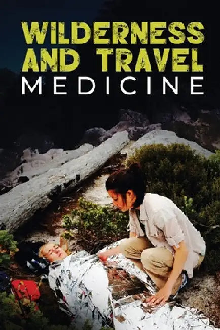 Wilderness and Travel Medicine: A Complete Wilderness Medicine and Travel Medicine Handbook by Sam Fury