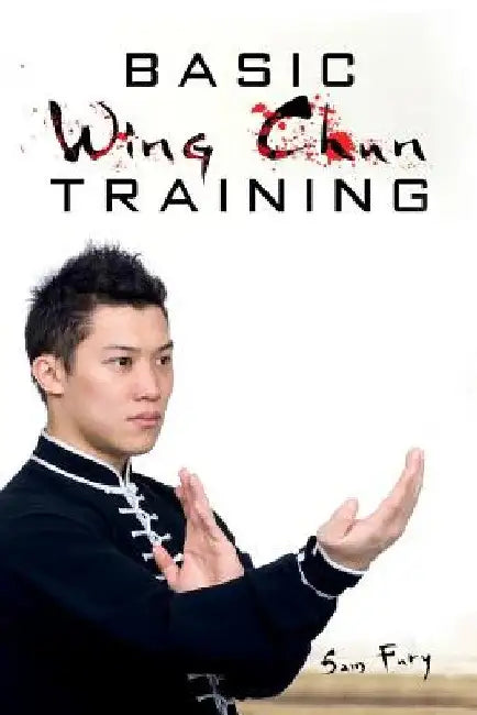 Basic Wing Chun Training: Wing Chun Street Fight Training and Techniques by Sam Fury