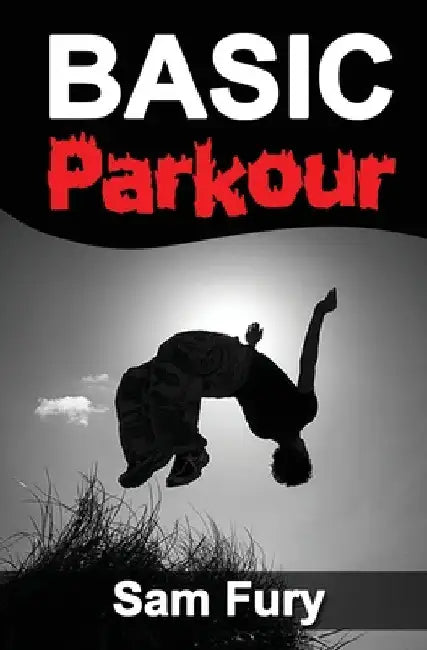 Basic Parkour: Parkour Training For Beginners by Sam Fury