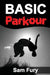 Basic Parkour: Parkour Training For Beginners by Sam Fury