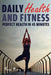 Daily Health and Fitness: Perfect Health in Under 45 Minutes a Day by Sam Fury