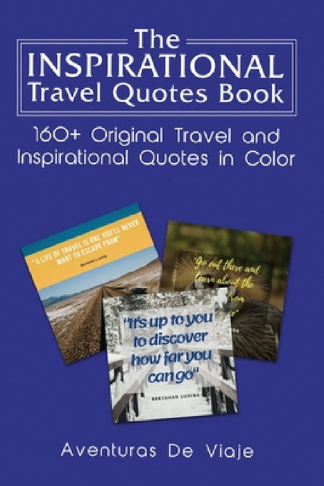 The Inspirational Travel Quotes Book: 160+ Original Travel and Inspirational Quotes in Color by Aventuras de Viaje
