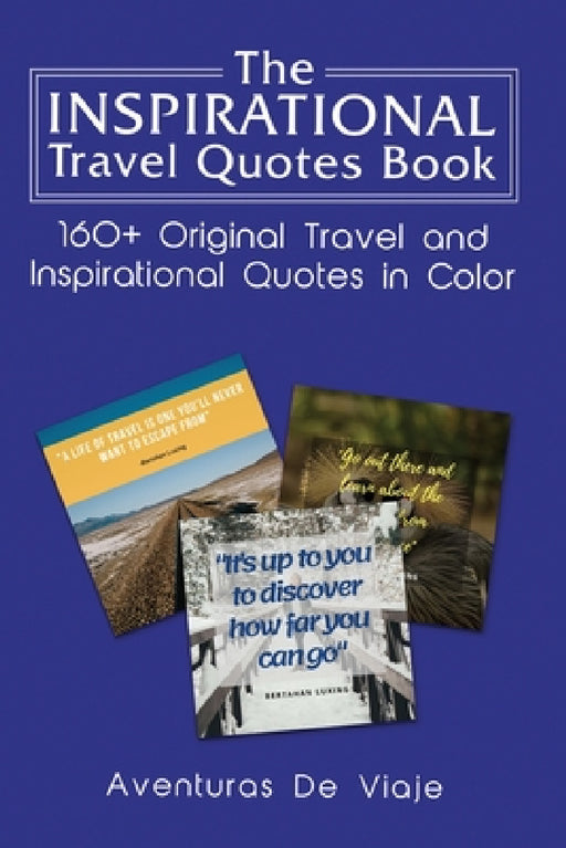 The Inspirational Travel Quotes Book: 160+ Original Travel and Inspirational Quotes in Color by Aventuras de Viaje