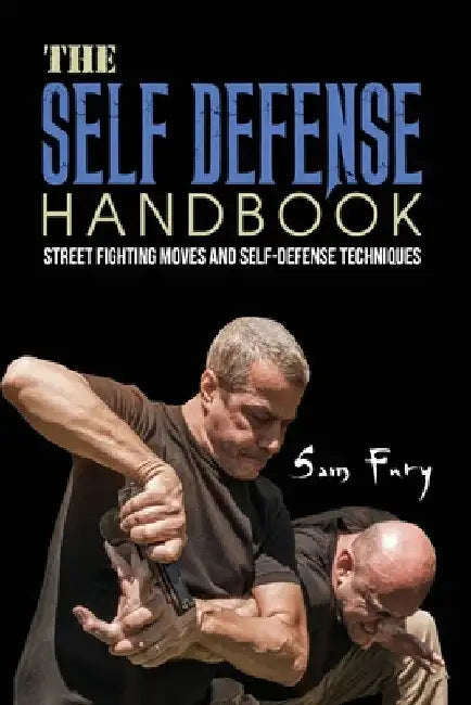 The Self-Defense Handbook: The Best Street Fighting Moves and Self-Defense Techniques by Sam Fury