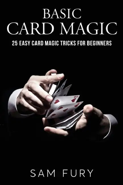 Basic Card Magic: 25 Easy Card Magic Tricks for Beginners by Sam Fury, Neil Germio
