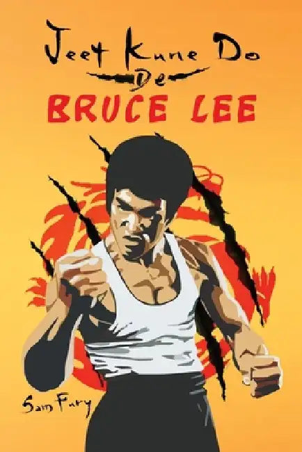 Jeet Kune Do de Bruce Lee: Estrategias de Entrenamiento y Lucha del Jeet Kune Do by Sam Fury