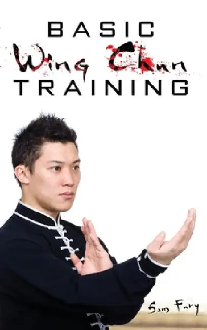 Basic Wing Chun Training: Wing Chun Street Fight Training and Techniques by Sam Fury