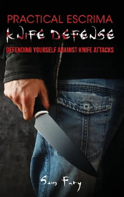 Practical Escrima Knife Defense: Filipino Martial Arts Knife Defense Training by Sam Fury
