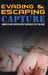 Evading and Escaping Capture: Urban Escape and Evasion Techniques for Civilians by Sam Fury