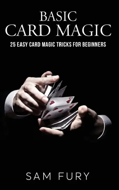 Basic Card Magic: 25 Easy Card Magic Tricks for Beginners by Sam Fury, Neil Germio