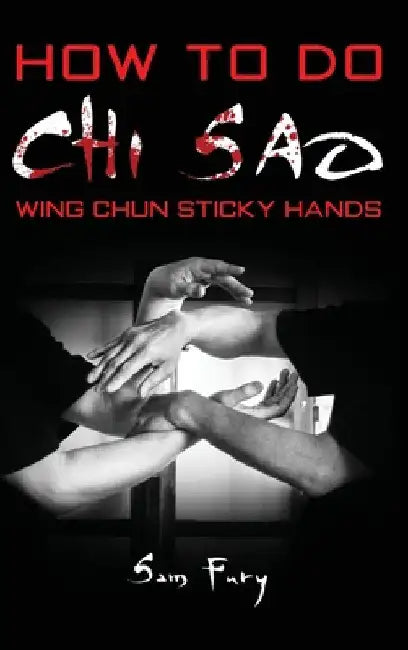 How To Do Chi Sao: Wing Chun Sticky Hands by Sam Fury