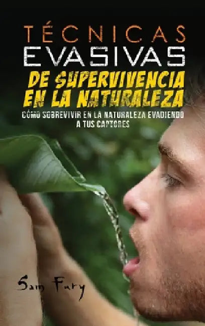 Técnicas Evasivas de Supervivencia en la Naturaleza: Cómo Sobrevivir en la Naturaleza Evadiendo a tus Captores by Sam Fury