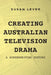 Creating Australian Television Drama: A Screenwriting History by Susan Lever