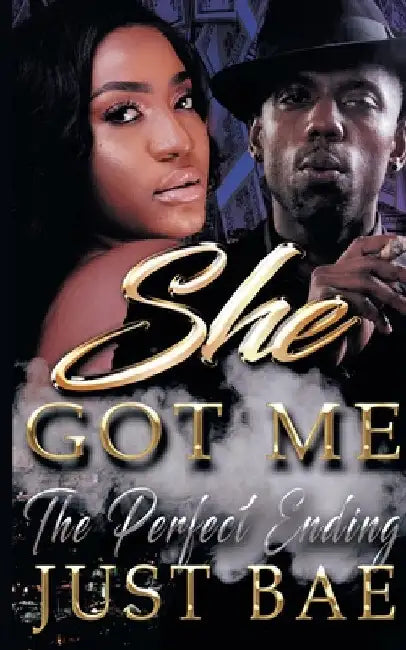 She Got Me: The Perfect Ending by Just Bae