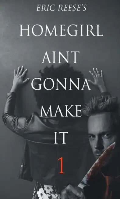 Homegirl Ain't Gonna Make It by Eric Reese